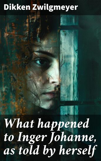 What happened to Inger Johanne as told by herself - Unraveling Enigmatic Truths: A Psychological Tale of Mystery and Self-Discovery - cover