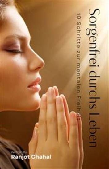 Sorgenfrei durchs Leben: 10 Schritte zur mentalen Freiheit - cover