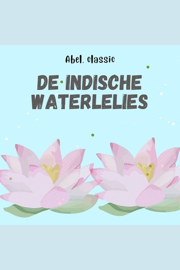 Abel Classics De Indische Waterlelies - cover