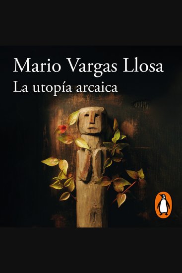 La utopía arcaica - José María Arguedas y las ficciones del indigenismo - cover