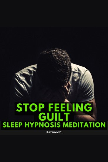 Stop Feeling Guilt Sleep Hypnosis Meditation - cover