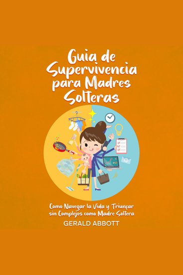 Guía de Supervivencia para Madres Solteras - Cómo Navegar la Vida y Triunfar sin Complejos como Madre Soltera - cover