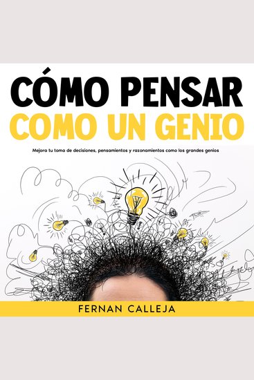 Cómo Pensar Como un Genio - Mejora tu Toma de Decisiones Pensamientos y Razonamientos como los Grandes Genios - cover