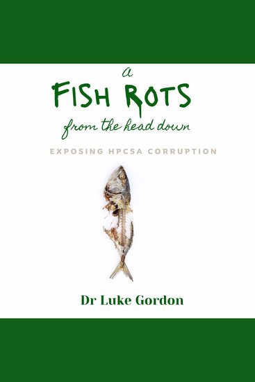 A Fish Rots from the Head Down - Exposing HPCSA Corruption - cover