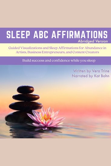 Sleep ABC Affirmations - Guided Visualizations and Sleep Affirmations for Calm and Abundance in Anxious Artists Business Entrepreneurs and Content Creators Abridged Version - cover