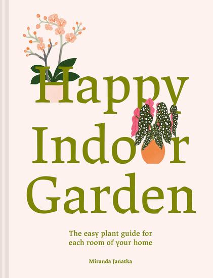 Happy Indoor Garden - The easy plant guide for each room of your home - cover