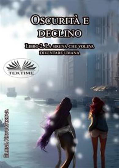 Oscurità E Declino Libro 2 La Sirena Che Voleva Diventare Umana - cover