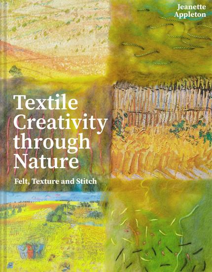 Textile Creativity Through Nature - Felt Texture and Stitch - cover
