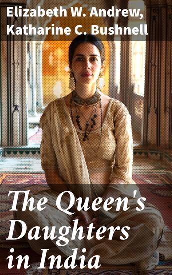 The Queen's Daughters in India - Feminist Perspectives on Colonial India - cover
