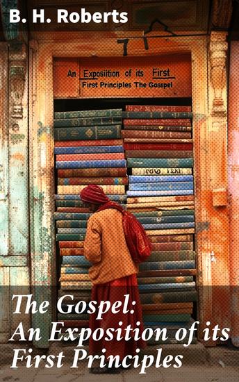 The Gospel: An Exposition of its First Principles - Revised and Enlarged - cover
