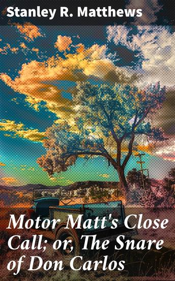 Motor Matt's Close Call; or The Snare of Don Carlos - Danger and Deception in the Wild West - cover