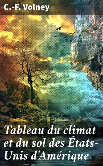 Tableau du climat et du sol des États-Unis d'Amérique - Suivi d'éclaircissemens sur la Floride sur la colonie française au Scioto sur colonies - cover