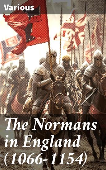 The Normans in England (1066-1154) - Examining the Norman Conquest and Its Lasting Impact on Medieval England - cover
