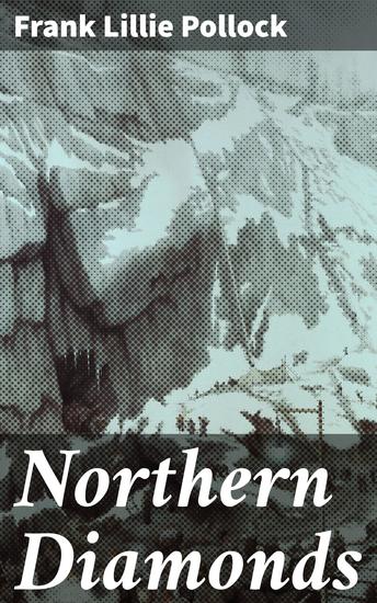 Northern Diamonds - Exploring the rugged beauty and emotional depth of the North in a timeless literary masterpiece - cover