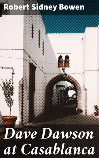 Dave Dawson at Casablanca - A Young Pilot's Daring WWII Adventure in Casablanca - cover