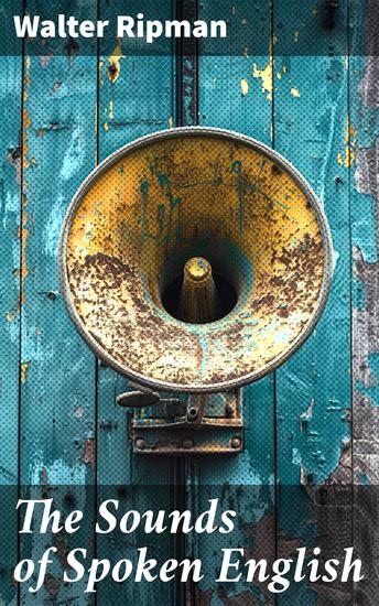 The Sounds of Spoken English - A Manual of Ear Training for English Students - cover