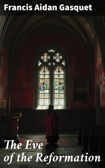 The Eve of the Reformation - Studies in the Religious Life and Thought of the English people - cover