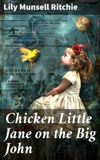 Chicken Little Jane on the Big John - A Whimsical Tale of Courage and Curiosity - cover