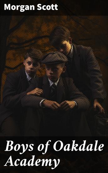 Boys of Oakdale Academy - Navigating adolescence and academia at Oakdale Academy - cover