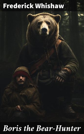 Boris the Bear-Hunter - Legends of the Russian Wilderness: A Tale of Adventure Suspense and Folklore - cover