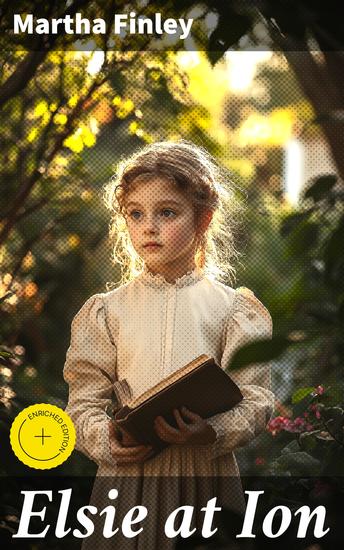 Elsie at Ion - A 19th-Century Family Saga of Christian Virtues and Moral Dilemmas - cover