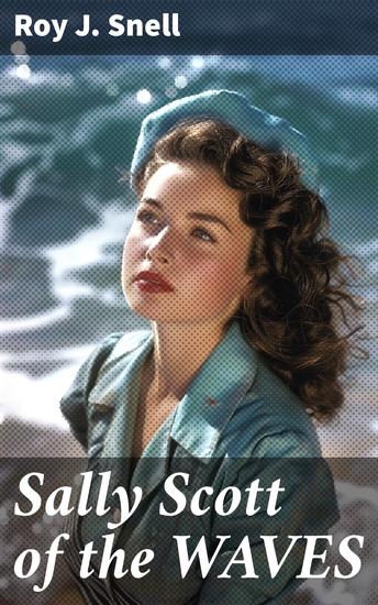 Sally Scott of the WAVES - A Tale of Women's Valor and Patriotism in WWII Navy - cover