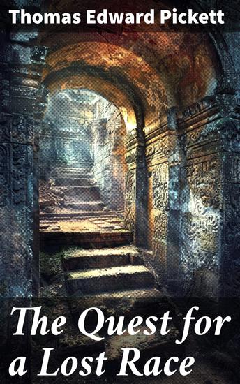 The Quest for a Lost Race - Unearthing the Enigmatic Past: A Historical Adventure of Lost Civilizations and Forgotten Cultures - cover