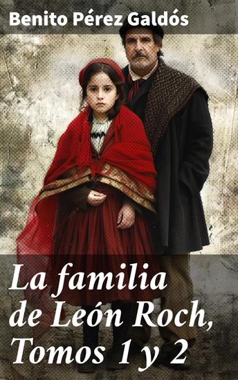 La familia de León Roch Tomos 1 y 2 - Los conflictos familiares en la sociedad española del siglo XIX - cover