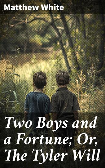 Two Boys and a Fortune; Or The Tyler Will - A Tale of Hidden Wealth and Betrayal - cover