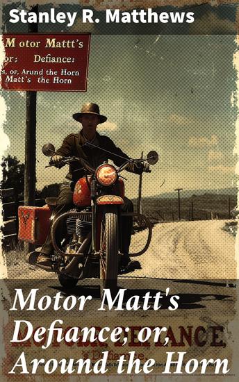 Motor Matt's Defiance; or Around the Horn - A Thrilling Journey of Courage and Perseverance - cover