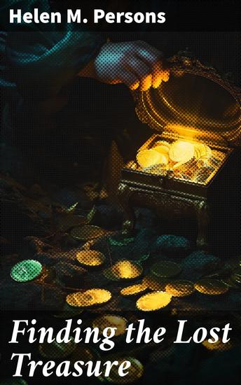 Finding the Lost Treasure - Unveiling Ancient Secrets: A Thrilling Adventure of Mystery and Exploration - cover