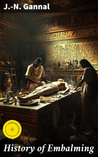 History of Embalming - Enriched edition And of Preparations in Anatomy Pathology and Natural History - cover