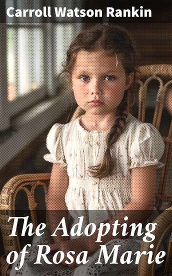The Adopting of Rosa Marie - An Emotional Journey of Identity and Belonging in Small-Town America - cover