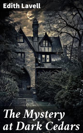 The Mystery at Dark Cedars - Unraveling Dark Secrets: A Literary Mystery of Intrigue and Suspense - cover