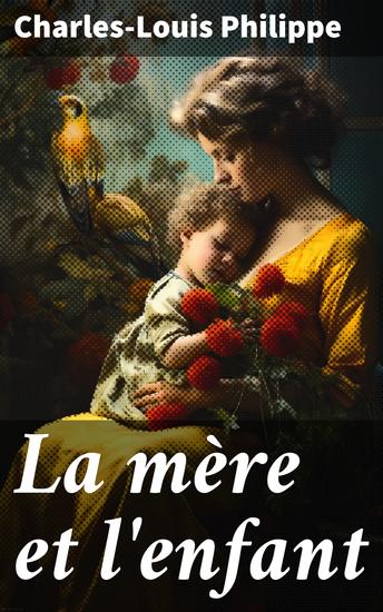 La mère et l'enfant - Exploration de la relation mère-enfant dans la France du 19e siècle - cover