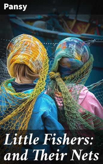 Little Fishers: and Their Nets - Captivating Moral Lessons for Young Hearts - cover