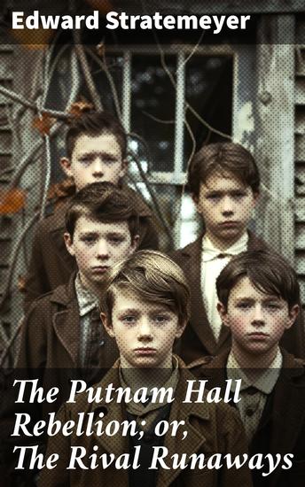 The Putnam Hall Rebellion; or The Rival Runaways - A Rivalry of Pranks and Loyalties: An Adventure at Putnam Hall - cover