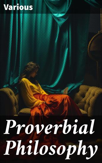 Proverbial Philosophy - Timeless Reflections on Life's Mysteries and Moral Truths - cover