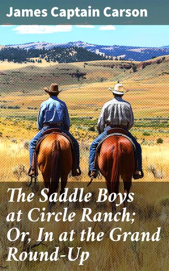 The Saddle Boys at Circle Ranch; Or In at the Grand Round-Up - A Grand Round-Up Adventure in the American West - cover