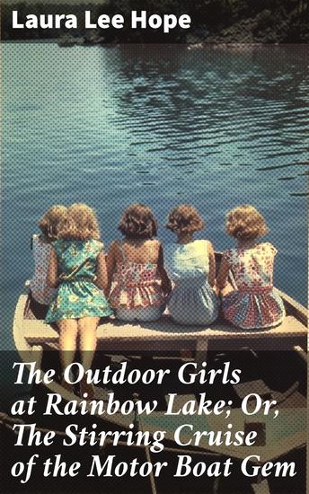 The Outdoor Girls at Rainbow Lake; Or The Stirring Cruise of the Motor Boat Gem - A Thrilling Adventure on Rainbow Lake - cover