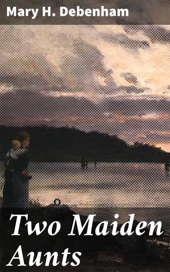 Two Maiden Aunts - Exploring Life and Love in the Edwardian Era - cover