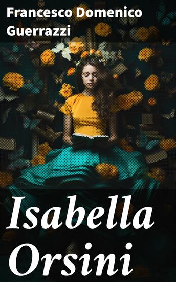 Isabella Orsini - A Historical Novel of the Fifteenth Century - cover