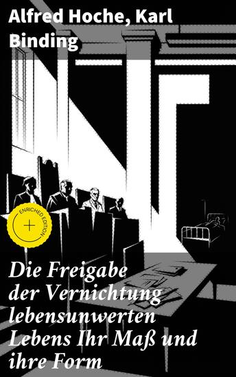Die Freigabe der Vernichtung lebensunwerten Lebens Ihr Maß und ihre Form - Bereicherte Ausgabe Ethik und Recht im Kontext der Lebensunwürdigkeit - cover