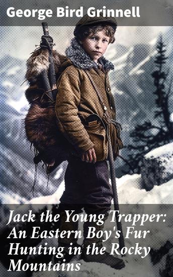 Jack the Young Trapper: An Eastern Boy's Fur Hunting in the Rocky Mountains - Enriched edition A Young Trapper's Adventure in the Wild Rocky Mountains - cover