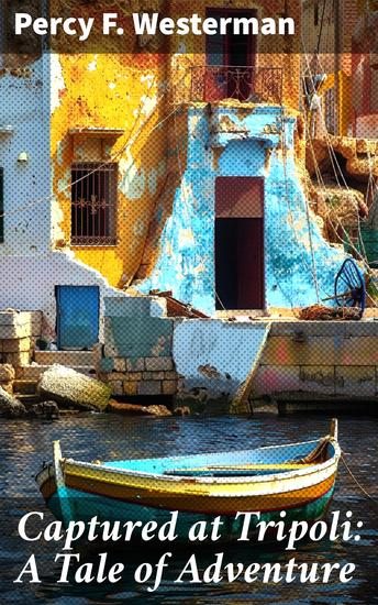 Captured at Tripoli: A Tale of Adventure - High Seas Heroics: A Thrilling Nautical Adventure - cover