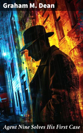 Agent Nine Solves His First Case - A Story of the Daring Exploits of the "G" Men - cover