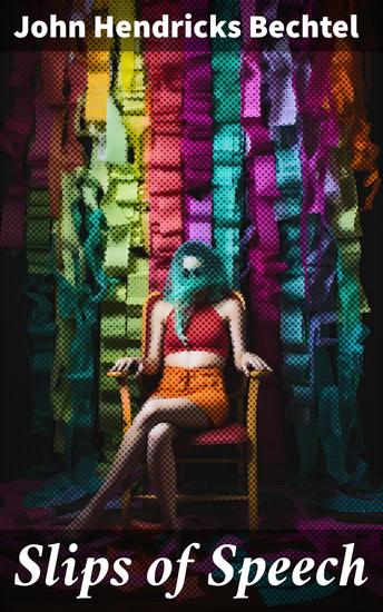 Slips of Speech - Helpful Book for Everyone Who Aspires to Correct the Everyday Errors of Speaking - cover