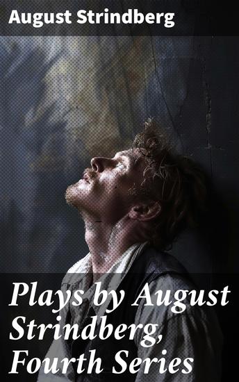 Plays by August Strindberg Fourth Series - Exploring Love Power and Society through Nordic Drama - cover