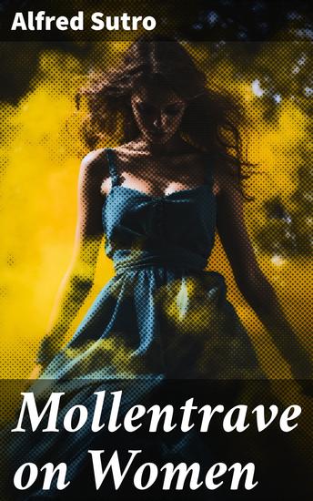 Mollentrave on Women - A comedy in three acts - cover