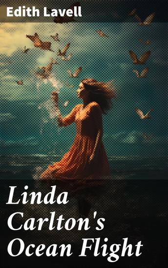 Linda Carlton's Ocean Flight - A Daring Solo Flight Across the Atlantic: An Aviation Adventure - cover